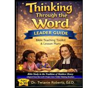 THINKING THROUGH THE WORD Leader Guide Ages 6-10: Bible Study in the Tradition of Matthew Henry Adapted from Harvard's Project Zero Visible Thinking Routines