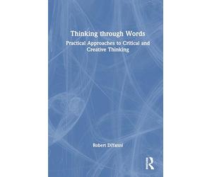 Thinking through Words: Practical Approaches to Critical and Creative Thinking