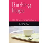 Thinking Traps: Why We Believe What We Believe (Thinking Traps：Volume I: Blind Spots, Memory & Attention (Chapters 1-12))