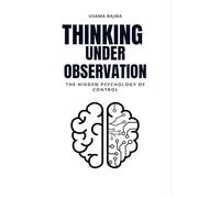 Thinking Under Observation: The Hidden Psychology of Control