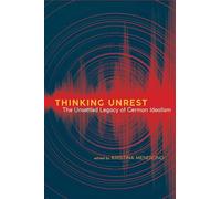 Thinking Unrest: The Unsettled Legacy of German Idealism (SUNY series, Intersections: Philosophy and Critical Theory)