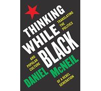 Thinking While Black: Translating the Politics and Popular Culture of a Rebel Generation