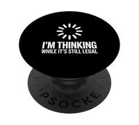 Thinking While It’s Still Legal Witty Sarcasm PopSockets Adhesive PopGrip