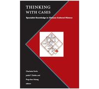 Thinking with Cases: Specialist Knowledge in Chinese Cultural History