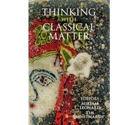 Thinking with Classical Matter: 270 (Proceedings of the British Academy)