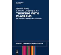 Thinking with Diagrams: The Semiotic Basis of Human Cognition: 17 (Semiotics, Communication and Cognition [SCC], 17)
