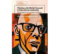 Thinking with Michel Foucault in Educational Leadership : Methodological and Conceptual Challenges