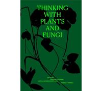 Thinking with Plants and Fungi: Interdisciplinary Explorations of Ecology, Mind, and the More-Than-Human World