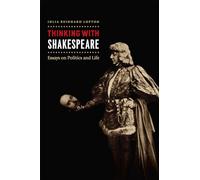 Thinking with Shakespeare: Essays on Politics and Life