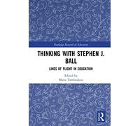 Thinking with Stephen J. Ball: Lines of Flight in Education (Routledge Research in Education)