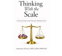 Thinking With the Scale: A Practical Guide to How Psychiatric Medications Feel
