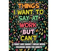 Thinks I Want To Say At Work But Can't: A Large Print Coloring Book Featuring 50 Fun and Easy Designs for Adults, Seniors, and Beginners