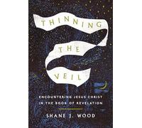 Thinning the Veil: Encountering Jesus Christ in the Book of Revelation