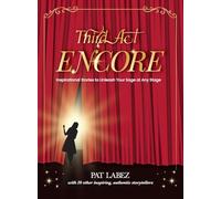 Third Act Encore: Inspirational Stories to Unleash Your Sage at Any Stage