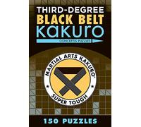 Third-Degree Black Belt Kakuro (Martial Arts Puzzles Series)