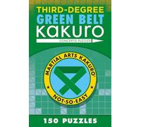 Third-Degree Green Belt Kakuro (Martial Arts Puzzles Series)