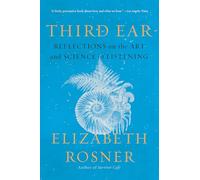 Third Ear: Reflections on the Art and Science of Listening