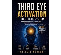 THIRD EYE ACTIVATION PRATICAL SYSTEM: A Science-Informed Guide to Improve Focus, Mental Clarity, and Awareness With Simple Daily Routines