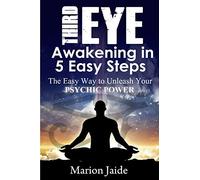 Third Eye Awakening in 5 Easy Steps: The Easy Way to Unleash Your Psychic Power and Open the Third Eye Chakra: 3 (New Age Healing for Modern Life)