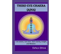 Third Eye Chakra (Ajna) - I am aware, I am wise : Gain Clarity, Insight, and Wisdom