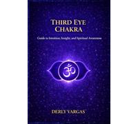THIRD EYE CHAKRA: Guide to Intuition, Insight, and Spiritual Awareness (Energetic Awakening)