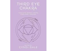 Third Eye Chakra : Your Sixth Energy Center Simplified and Applied