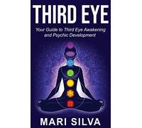 Third Eye: Your Guide to Third Eye Awakening and Psychic Development