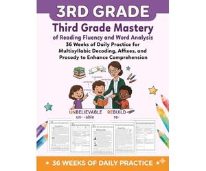 Third Grade Mastery of Reading Fluency and Word Analysis: 36 Weeks of Daily Practice for Multisyllabic Decoding, Affixes, and Prosody to Enhance Comprehension