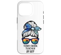 Third Grade Teacher Off Duty messy bun beach funny teacher Case for iPhone 16 Pro