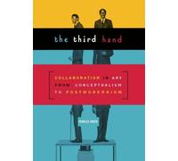 Third Hand: Collaboration in Art from Conceptualism to Postmodernism