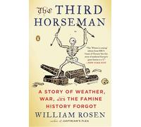 Third Horseman, The : A Story of Weather, War and the Famine History Forgot