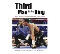 Third Man in the Ring: 33 of Boxing's Best Referees and Their Stories