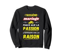 Third Marriage Passion Wins Reason Humor Sweatshirt