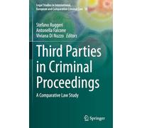 Third Parties in Criminal Proceedings: A Comparative Law Study (Legal Studies in International, European and Comparative Criminal Law)