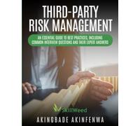 THIRD-PARTY RISK MANAGEMENT: An Essential Guide to Best Practices, Including Common Interview Questions and Their Expert Answers