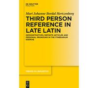 Third Person Reference in Late Latin: Demonstratives, Definite Articles and Personal Pronouns in the Itinerarium Egeriae: 288 (Trends in Linguistics. Studies and Monographs [TiLSM], 288)