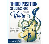 Third Position Studies for Violin, Vol. II: Volume 2 (Third Position Studies for Violin: In the Style of Pop and Film Music)