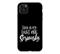 Third Pregnancy Shirt - This is My Last One. Seriously. Case for iPhone 11 Pro Max