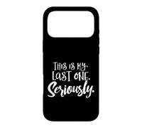 Third Pregnancy Shirt - This is My Last One. Seriously. Case for iPhone 17 Pro Max