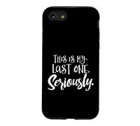 Third Pregnancy Shirt - This is My Last One. Seriously. Case for iPhone SE (2020) / 7/8