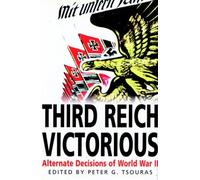 Third Reich Victorious: Alternate Decisions of World War II