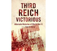 Third Reich Victorious: Alternate Histories of World War II