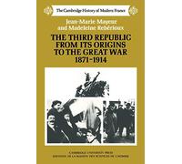 Third Republic Origins 1871-1914 (The Cambridge History of Modern France, Series Number 4)