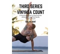 Third Series Vinyasa Count: A Practical Guide to Learning the Ashtanga Yoga Third Series Vinyasa Count