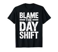 Third Shift | Blame The Day Shift | Night Shift T-Shirt