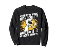 Third Shift Worker What Day Night Shift Sweatshirt