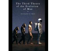 Third Theory Of The Evolution Of Man: An Alternative Option To Evolution and Creationism