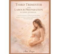 Third Trimester and Labour Preparation Guided Journal: A practical pregnancy workbook featuring mindset guidance, movement tracking, breathing routines, and birth planning pages