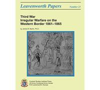Third War: Irregular Warfare on the Western Border, 1861-1865: Leavenworth Papers No. 23