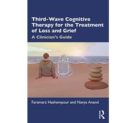 Third-Wave Cognitive Therapy for the Treatment of Loss and Grief – A Clinician's Guide